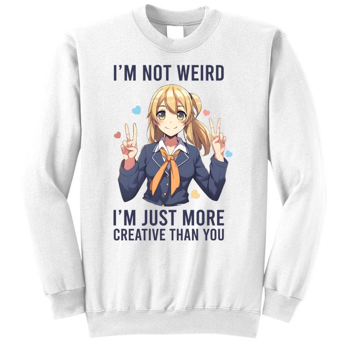 Im Not Weird Im Just More Creative Than You | Anime Sweatshirt