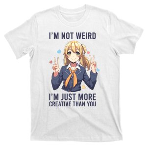 Im Not Weird Im Just More Creative Than You | Anime T-Shirt