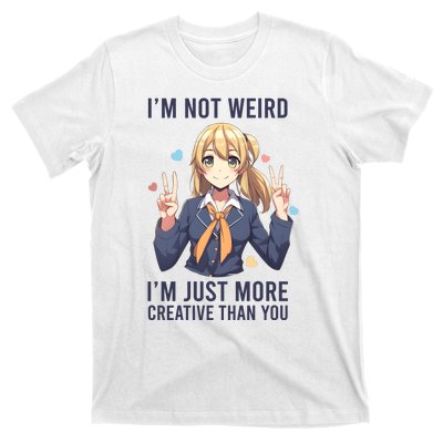 Im Not Weird Im Just More Creative Than You | Anime T-Shirt