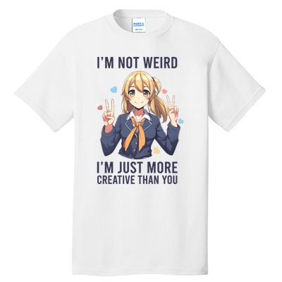 Im Not Weird Im Just More Creative Than You | Anime Tall T-Shirt