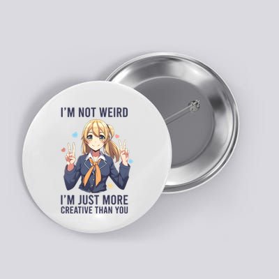 Im Not Weird Im Just More Creative Than You | Anime Button