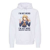 Im Not Weird Im Just More Creative Than You | Anime Premium Hoodie