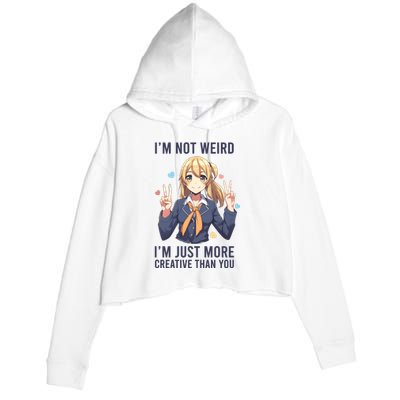 Im Not Weird Im Just More Creative Than You | Anime Crop Fleece Hoodie