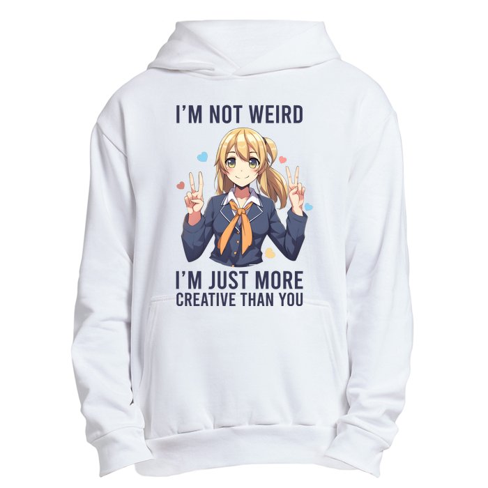 Im Not Weird Im Just More Creative Than You | Anime Urban Pullover Hoodie