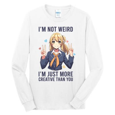 Im Not Weird Im Just More Creative Than You | Anime Tall Long Sleeve T-Shirt