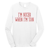 I’M Nicer When I’M Tan Long Sleeve Shirt