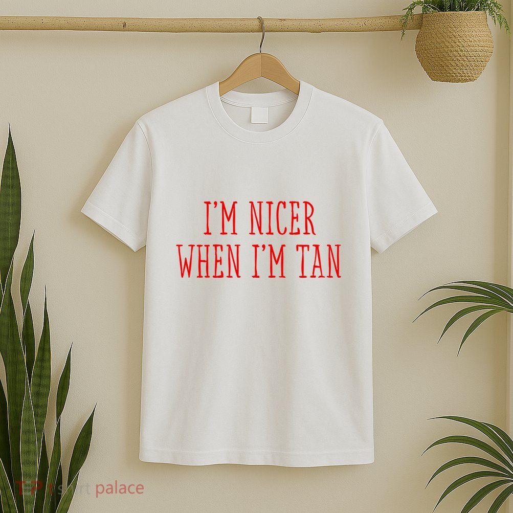 I’M Nicer When I’M Tan T-Shirt