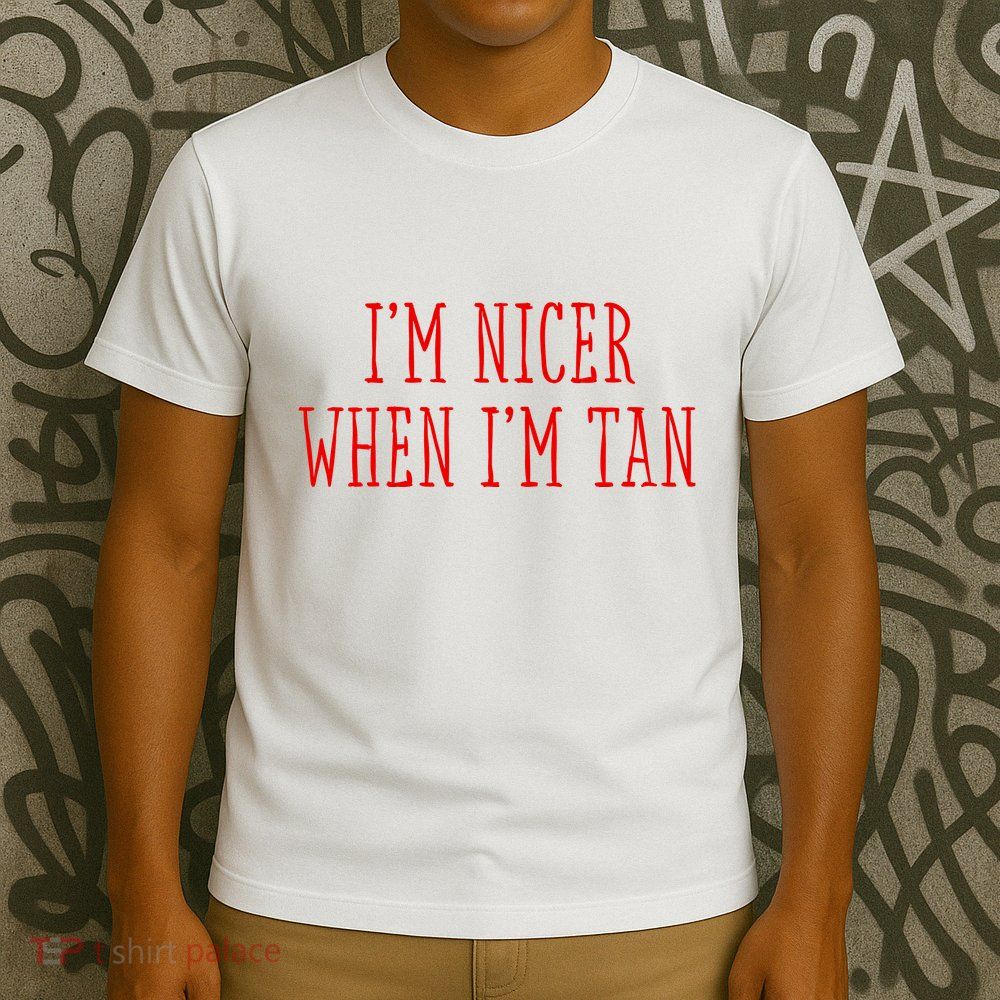 I’M Nicer When I’M Tan T-Shirt