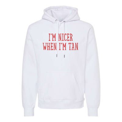 I’M Nicer When I’M Tan Premium Hoodie