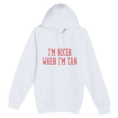 I’M Nicer When I’M Tan Premium Pullover Hoodie