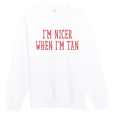 I’M Nicer When I’M Tan Premium Crewneck Sweatshirt