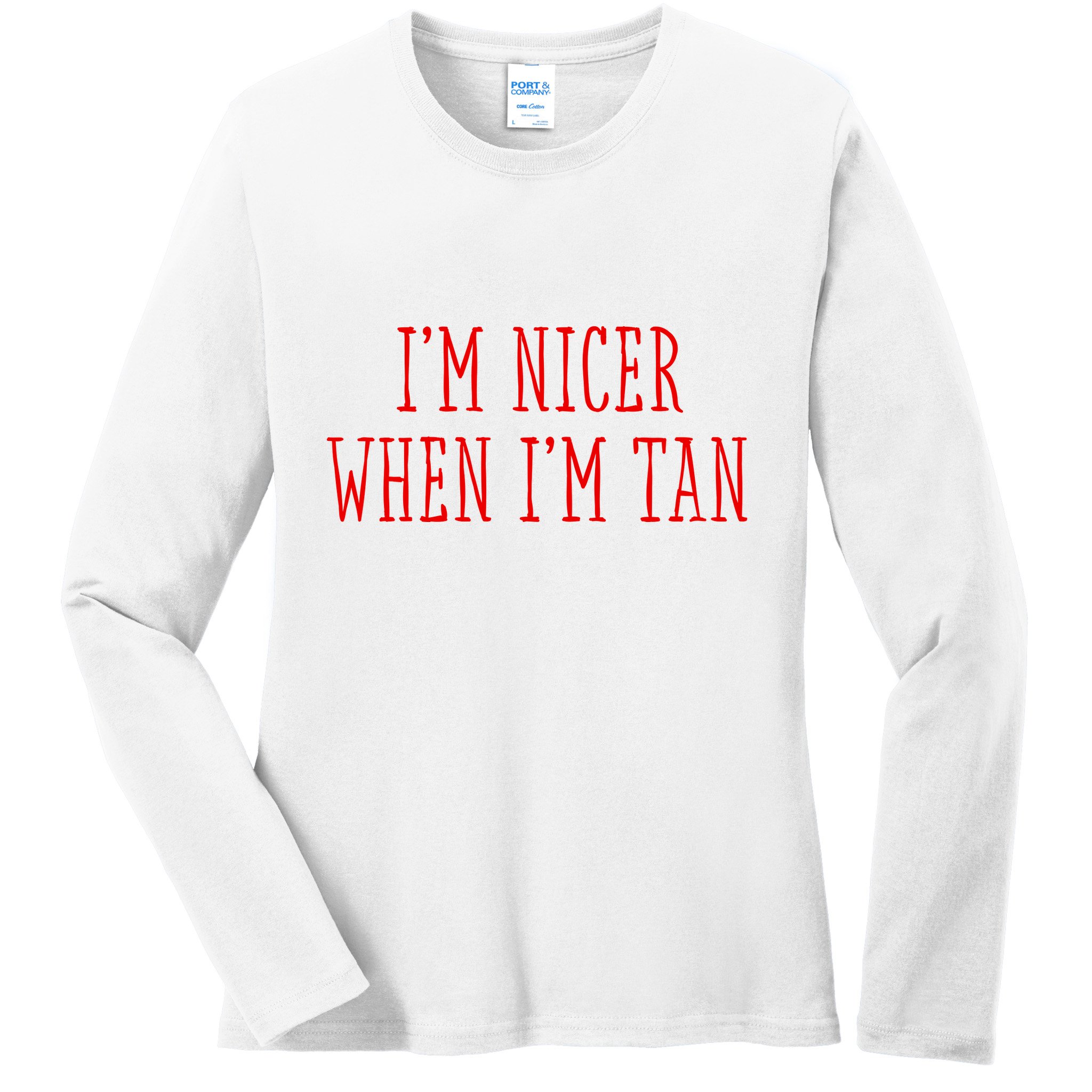 I’M Nicer When I’M Tan Ladies Long Sleeve Shirt