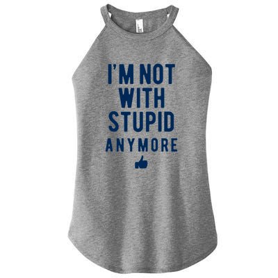 Im Not With Stupid Anymore Women’s Perfect Tri Rocker Tank