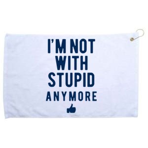 Im Not With Stupid Anymore Grommeted Golf Towel