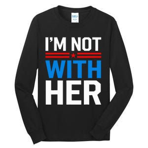 IM Not With Her Kamala Harris 2024 Presidential Election Tall Long Sleeve T-Shirt