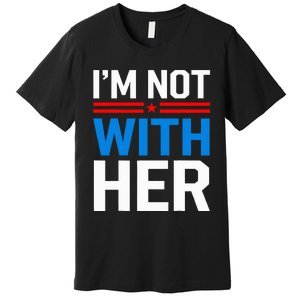 IM Not With Her Kamala Harris 2024 Presidential Election Premium T-Shirt