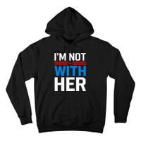 IM Not With Her Kamala Harris 2024 Presidential Election Tall Hoodie