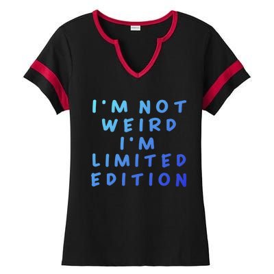 IM Not Weird I Am Limited Edition Funny Sayings Gift Ladies Halftime Notch Neck Tee