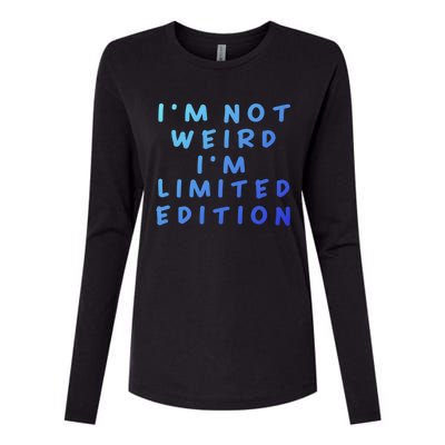 IM Not Weird I Am Limited Edition Funny Sayings Gift Womens Cotton Relaxed Long Sleeve T-Shirt