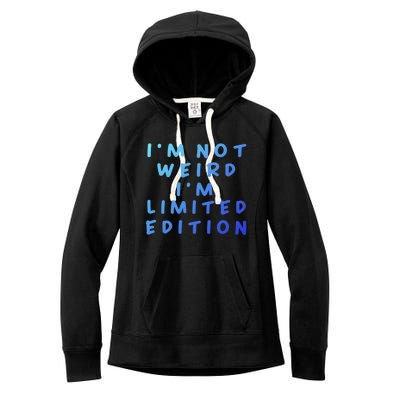 IM Not Weird I Am Limited Edition Funny Sayings Gift Women's Fleece Hoodie