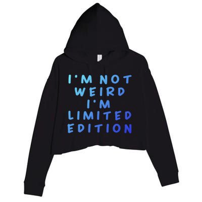 IM Not Weird I Am Limited Edition Funny Sayings Gift Crop Fleece Hoodie