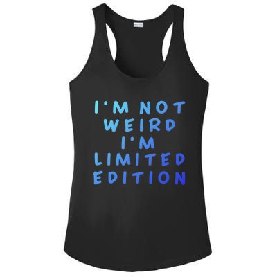 IM Not Weird I Am Limited Edition Funny Sayings Gift Ladies PosiCharge Competitor Racerback Tank