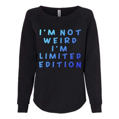 IM Not Weird I Am Limited Edition Funny Sayings Gift Womens California Wash Sweatshirt