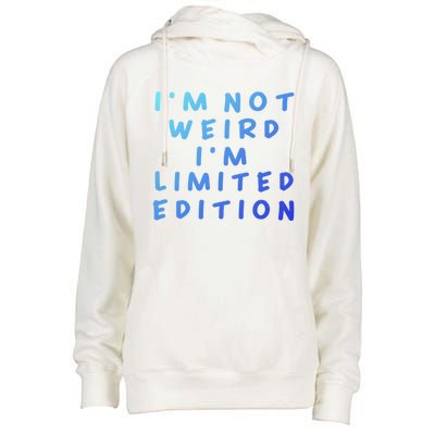 IM Not Weird I Am Limited Edition Funny Sayings Gift Womens Funnel Neck Pullover Hood