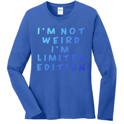 IM Not Weird I Am Limited Edition Funny Sayings Gift Ladies Long Sleeve Shirt