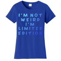 IM Not Weird I Am Limited Edition Funny Sayings Gift Women's T-Shirt