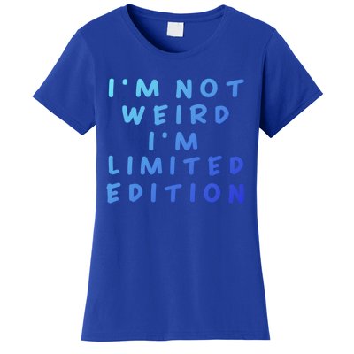 IM Not Weird I Am Limited Edition Funny Sayings Gift Women's T-Shirt