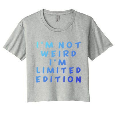 IM Not Weird I Am Limited Edition Funny Sayings Gift Women's Crop Top Tee