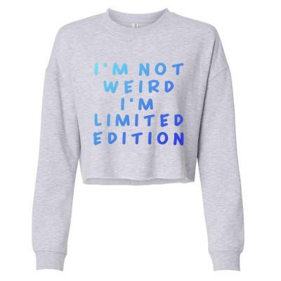 IM Not Weird I Am Limited Edition Funny Sayings Gift Cropped Pullover Crew