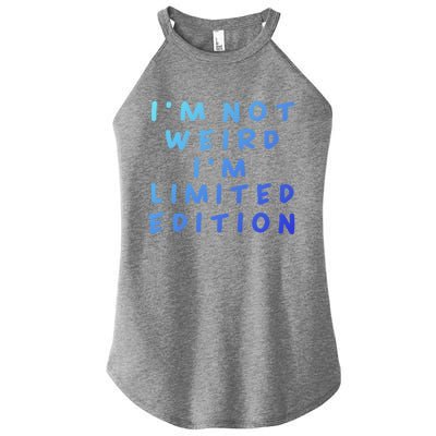 IM Not Weird I Am Limited Edition Funny Sayings Gift Women's Perfect Tri Rocker Tank