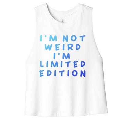 IM Not Weird I Am Limited Edition Funny Sayings Gift Women's Racerback Cropped Tank