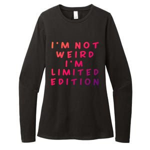 IM Not Weird I Am Limited Edition Funny Sayings Gift Womens CVC Long Sleeve Shirt