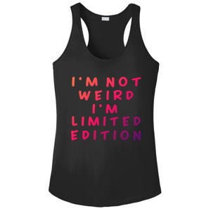 IM Not Weird I Am Limited Edition Funny Sayings Gift Ladies PosiCharge Competitor Racerback Tank