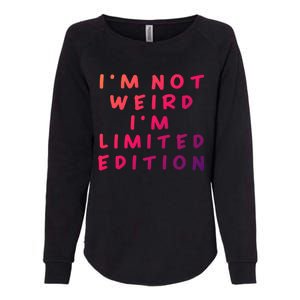 IM Not Weird I Am Limited Edition Funny Sayings Gift Womens California Wash Sweatshirt