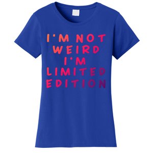 IM Not Weird I Am Limited Edition Funny Sayings Gift Women's T-Shirt