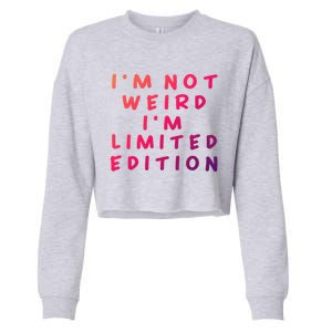 IM Not Weird I Am Limited Edition Funny Sayings Gift Cropped Pullover Crew