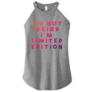 IM Not Weird I Am Limited Edition Funny Sayings Gift Women's Perfect Tri Rocker Tank