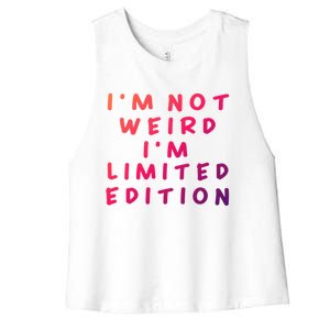 IM Not Weird I Am Limited Edition Funny Sayings Gift Women's Racerback Cropped Tank