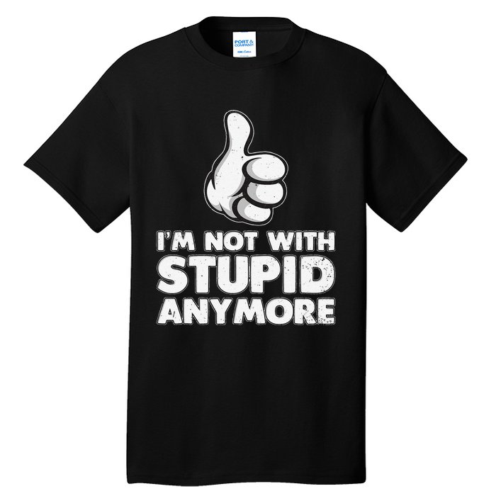 Im Not With Stupid Anymore Tall T-Shirt