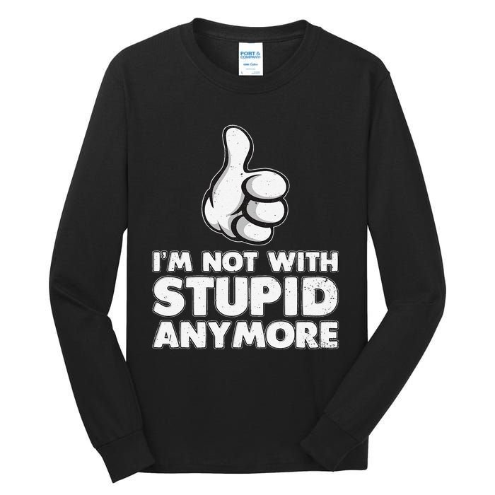 Im Not With Stupid Anymore Tall Long Sleeve T-Shirt