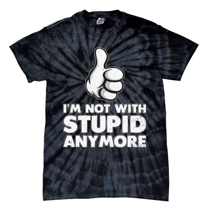 Im Not With Stupid Anymore Tie-Dye T-Shirt