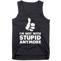 Im Not With Stupid Anymore Tank Top