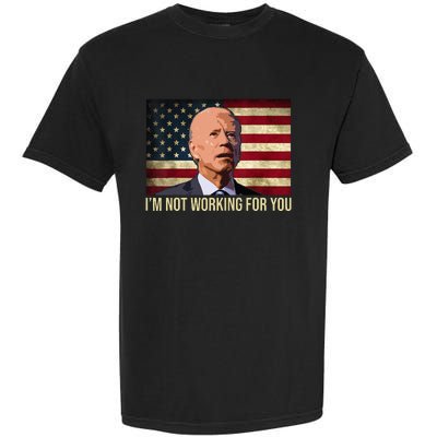 IM Not Working For You Auto Workers Antibiden Garment-Dyed Heavyweight T-Shirt