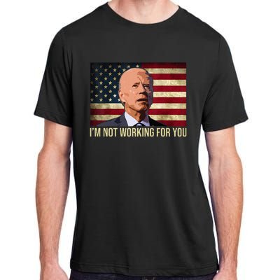 IM Not Working For You Auto Workers Antibiden Adult ChromaSoft Performance T-Shirt