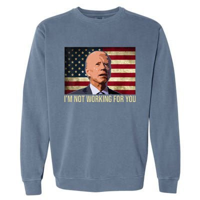 IM Not Working For You Auto Workers Antibiden Garment-Dyed Sweatshirt