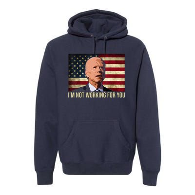 IM Not Working For You Auto Workers Antibiden Premium Hoodie